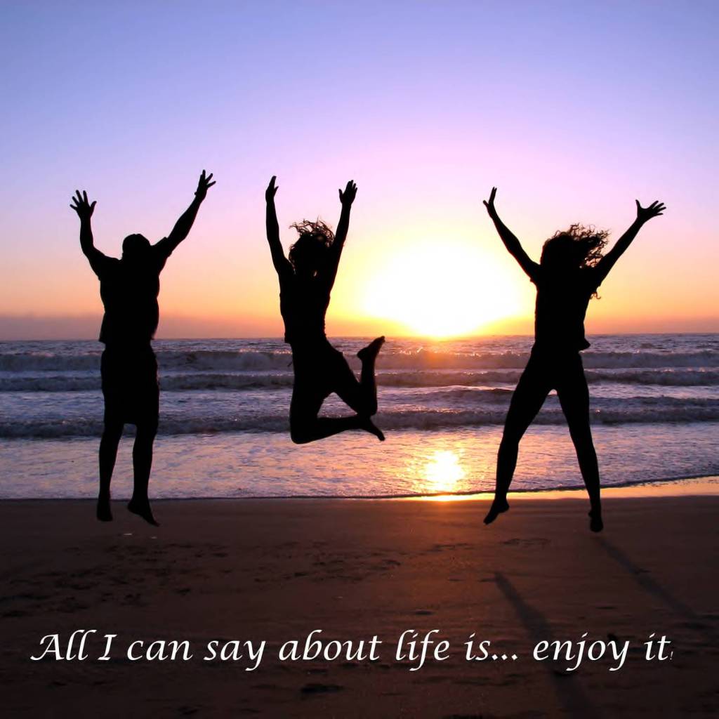 Enjoy Life, Live It!